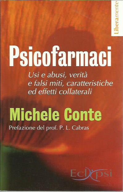 Psicofarmaci. Usi e abusi, verità e falsi miti, caratteristiche ed effetti collaterali - Conte Michele