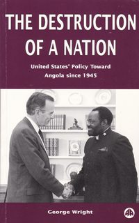 The Destruction of a Nation: United States' Policy Toward Angola Since 1945 - Wright, George