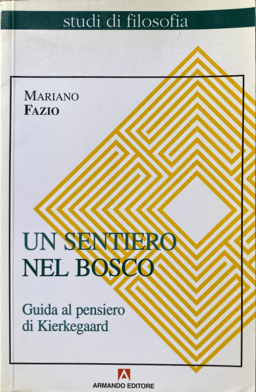 UN SENTIERO NEL BOSCO. GUIDA AL PENSIERO DI KIERKEGAARD - MARIANO FAZIO