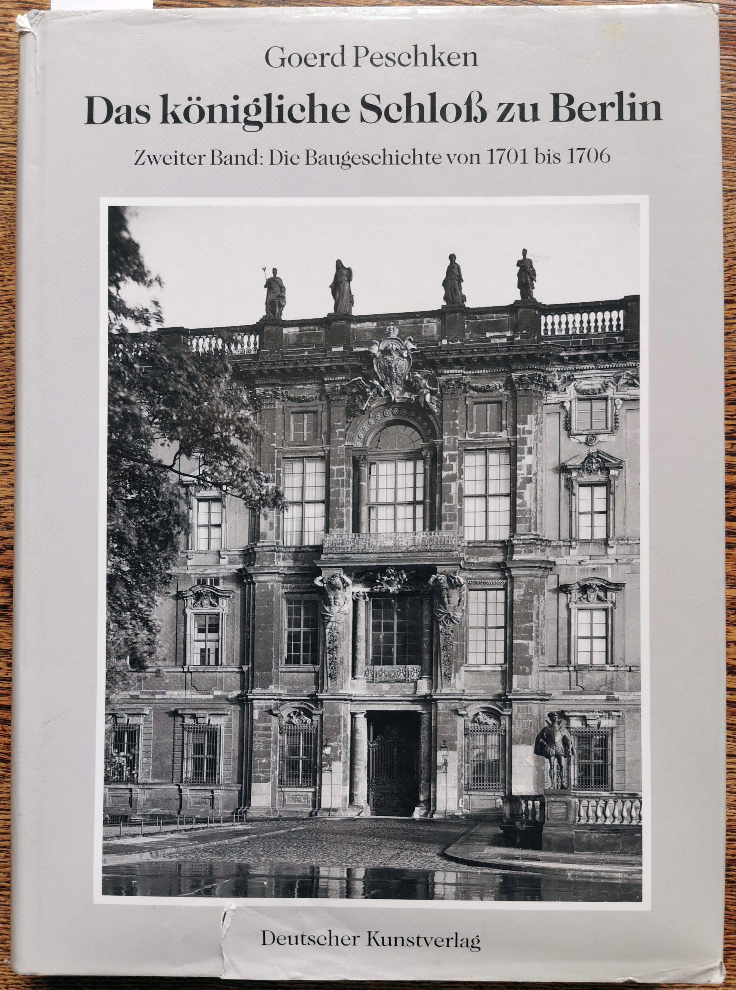 Das königliche Schloß zu Berlin. Zweiter Band: Die Baugeschichte von 1701 bis 1706 - Peschken, Goerd.