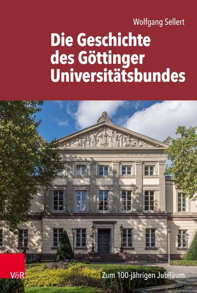 Die Geschichte des Göttinger Universitätsbundes : Zum 100-jährigen Jubiläum - Wolfgang Sellert
