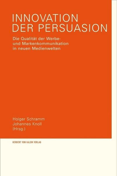 Innovation der Persuasion : Die Qualität der Werbe- und Markenkommunikation in neuen Medienwelten - Holger Schramm