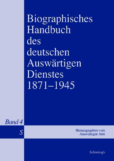 Biographisches Handbuch des deutschen Auswärtigen Dienstes 1871-1945. Bd.4 : Band 4: S. Hrsg. v. Auswärtigen Amt durch den Historischen Dienst - Bernd Isphording
