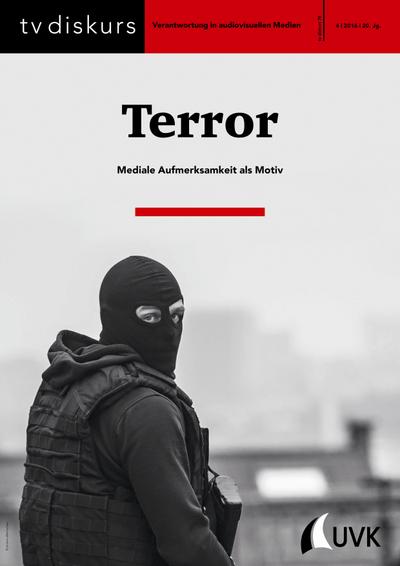 Terror : Mediale Aufmerksamkeit als Motiv. 20. Jg. 4/2016 - Freiwillige Selbstkontrolle Fernsehen e.V.