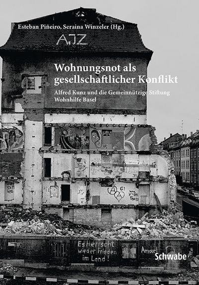 Wohnungsnot als gesellschaftlicher Konflikt : Alfred Kunz und die Gemeinnützige Stiftung Wohnhilfe Basel - Esteban Piñeiro
