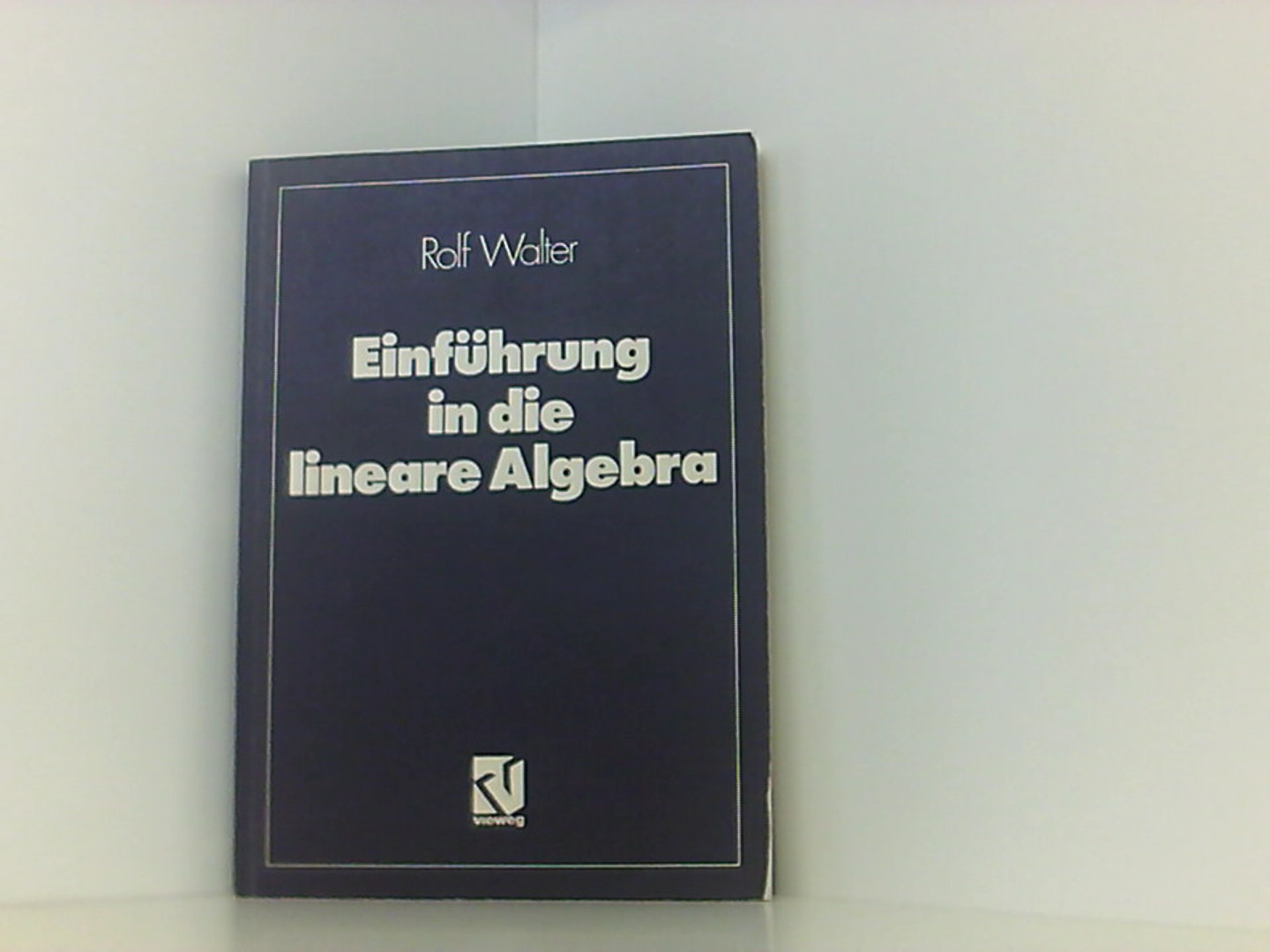 Einführung in die lineare Algebra (German Edition) - Walter, Rolf