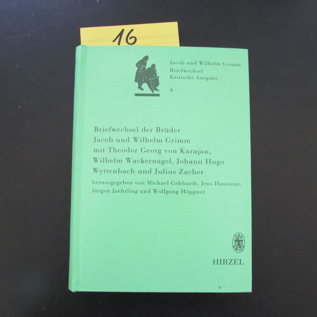 Briefwechsel der Brüder Jacob und Wilhelm Grimm - Band 4: Mit Theodor Georg von Karajan, Wilhelm Wackernagel, Johann Hugo Wyttenbach und Julius Zacher (Kritische Ausgabe in Einzelbänden) - Gebhardt, Michael, Jens Haustein Jürgen Jaehrling u. a.