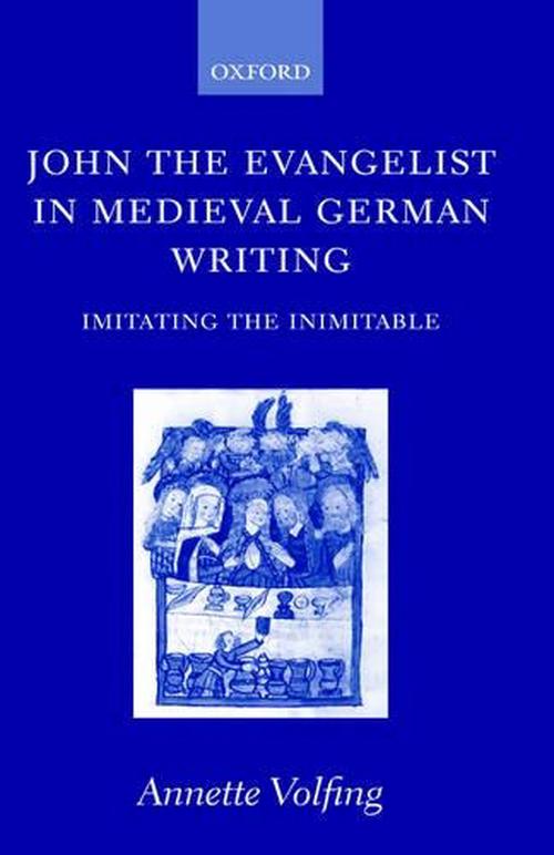 John the Evangelist in Medieval German Writing: Imitating the Inimitable (Hardcover) - Annette Volfing