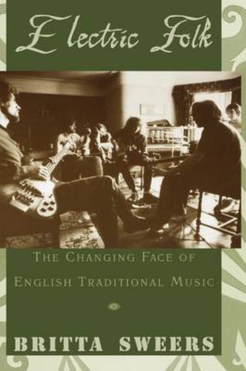 Electric Folk: The Changing Face of English Traditional Music (Hardcover) - Britta Sweers