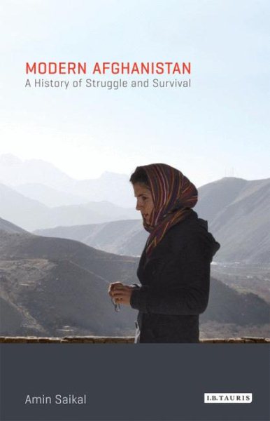 Modern Afghanistan : A History of Struggle and Survival - Saikal, Amin; Farhadi, Ravan (CON); Nourzhanov, Kirill (CON)