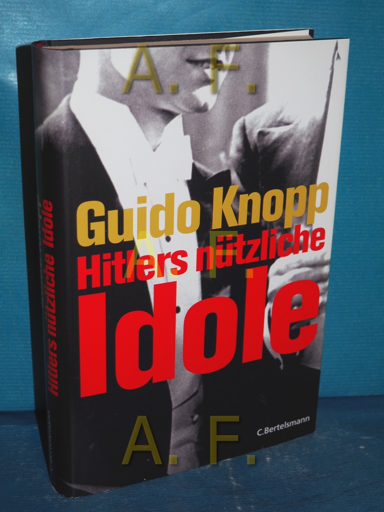 Hitlers nützliche Idole. Guido Knopp. In Zsarb. mit Anja Greulich . Red.: Mario Sporn - Knopp, Guido (Mitwirkender) und Mario (Herausgeber) Sporn