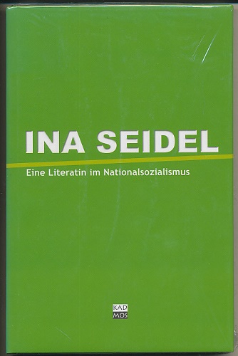 Ina Seidel. Eine Literatin im Nationalsozialismus. Herausgegeben von Auftr. des Oberbürgermeisters der Stadt Braunschweig von Anja Hesse. Mit Beitr. von Jan-Pieter Barbian, Klaus Goebel, Dorit Krusche, Erwin Rotermund, Hans Sarkowicz, Ralf Schnell und Erhard Schütz. - Hesse, Anja (Hg.)