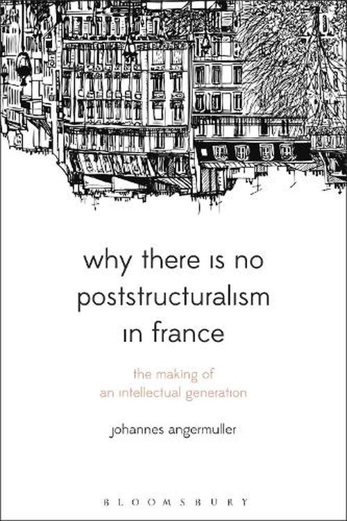 Why There Is No Poststructuralism in France (Hardcover) - Johannes Angermuller