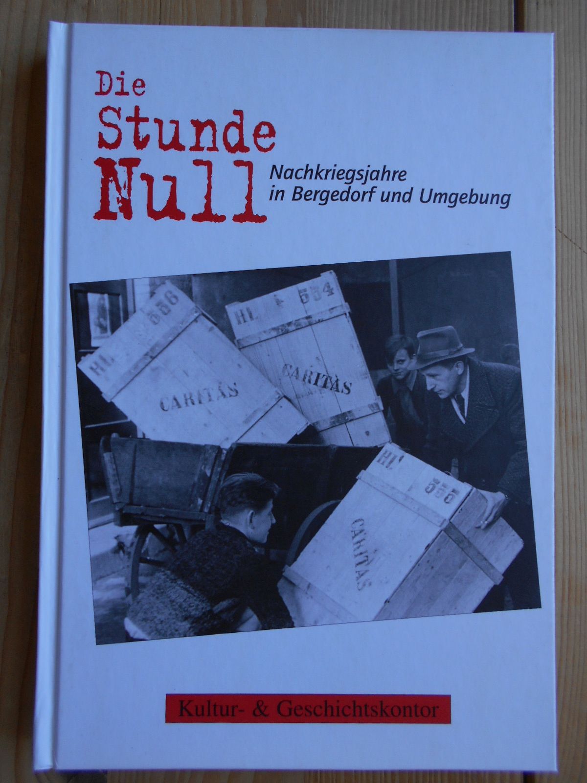 Die Stunde Null : Nachkriegsjahre in Bergedorf und Umgebung. Kultur- & Geschichtskontor. [Red.: Geerd Dahms .] - Dahms, Geerd (Herausgeber)