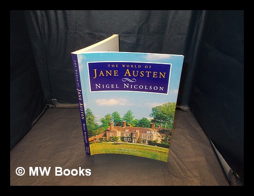 The world of Jane Austen / Nigel Nicolson ; photographs by Stephen Colover - Nicolson, Nigel