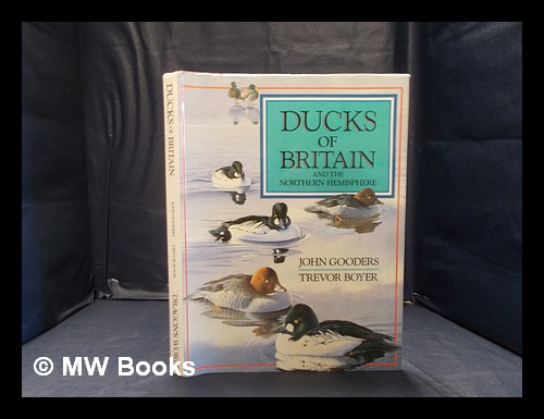 Ducks of Britain: and the northern hemisphere / John Gooders, Trevor Boyer - Gooders, John