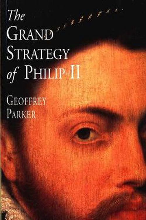 The Grand Strategy of Philip II (Paperback) - Geoffrey Parker