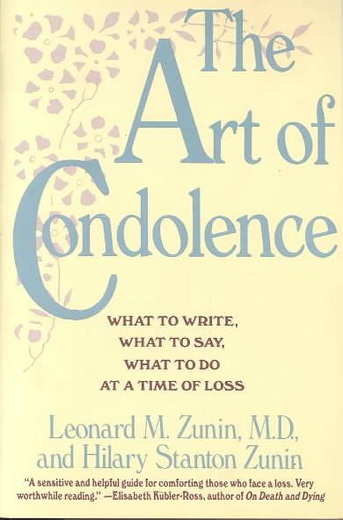 The Art of Condolence: What to Write, What to Say, What to Do at a Time of Loss (Paperback) - Hilary S. Zunin