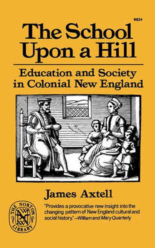 The School Upon a Hill: Education and Society in Colonial New England (Paperback) - James Axtell