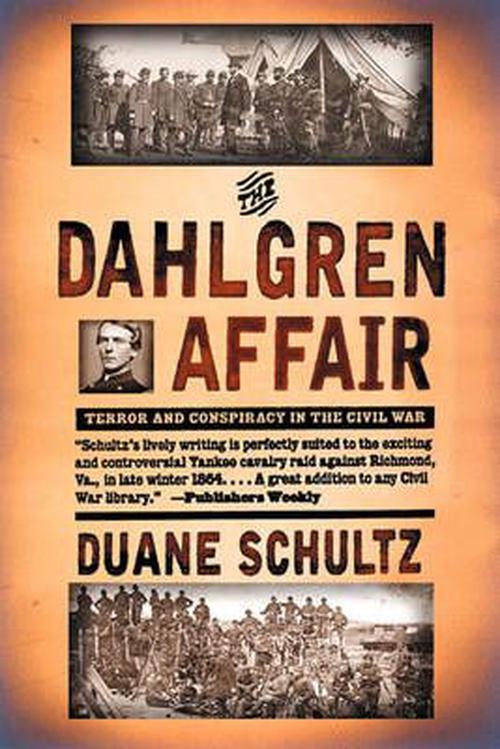 The Dahlgren Affair: Terror and Conspiracy in the Civil War (Paperback) - Duane P. Schultz