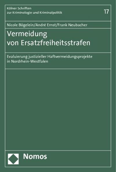 Vermeidung von Ersatzfreiheitsstrafen : Evaluierung justizieller Haftvermeidungsprojekte in Nordrhein-Westfalen - Nicole Bögelein