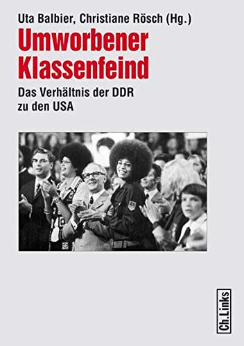 Umworbener Klassenfeind : das Verhältnis der DDR zu den USA. Christiane Rösch (Hg.) / Forschungen zur DDR-Gesellschaft, - Balbier, Uta A. (Herausgeber)