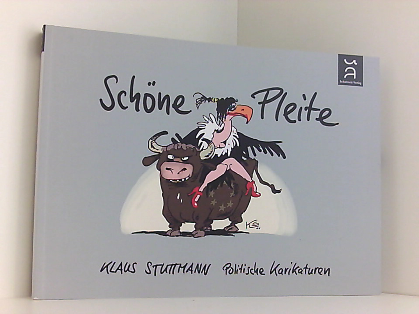 Schöne Pleite: Politische Karikaturen - Jahresband (Stuttmann-Karikaturen Jahresbände) - Klaus, Stuttmann, Stuttmann Klaus und Bernstein F. W.