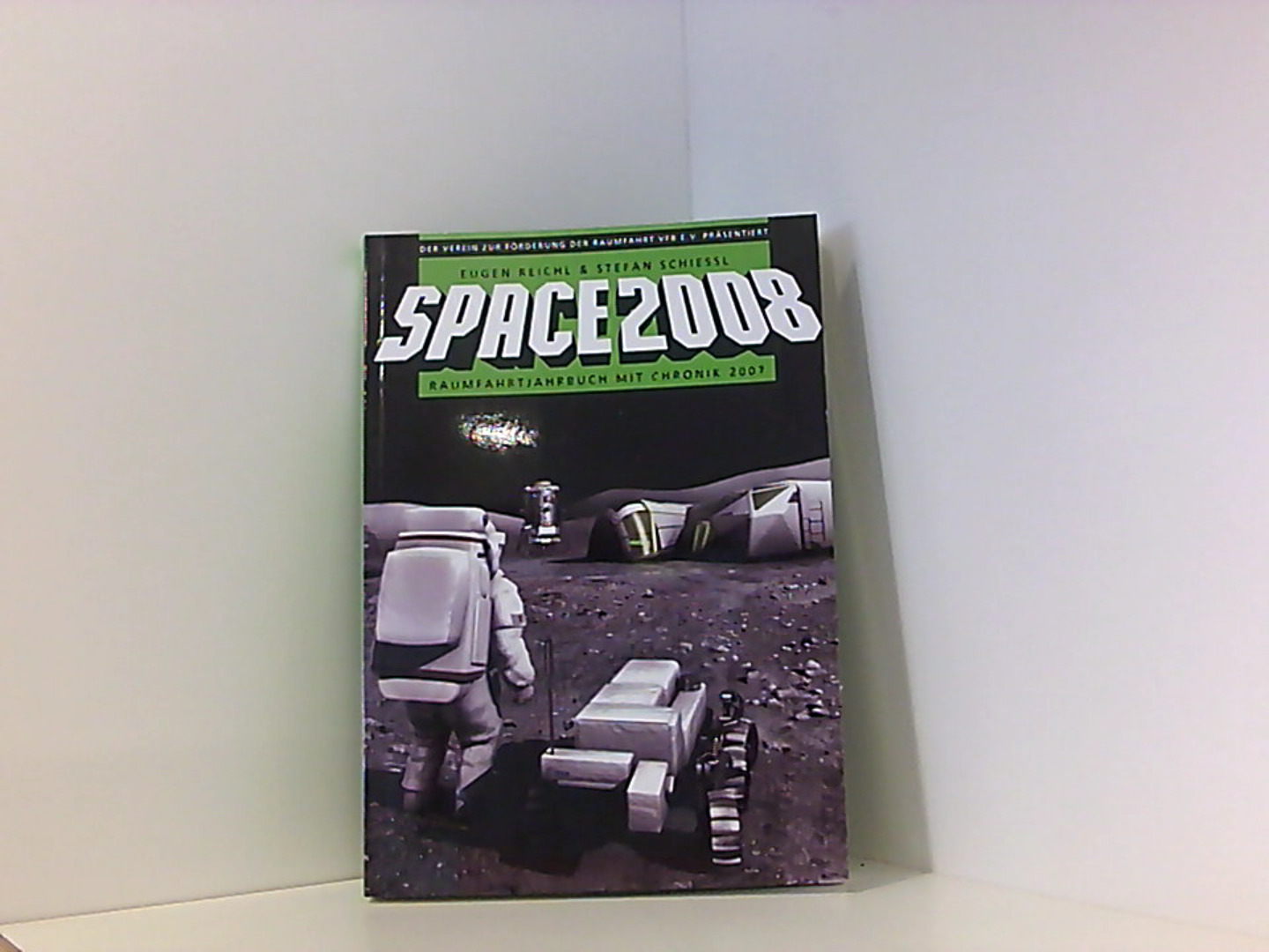 Space 2008 - Aktuelles Raumfahrtjahrbuch - VFR, e.V., Eugen Reichl und Stefan Schiessl