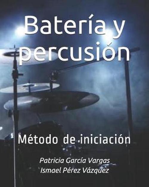 Batera y Percusin: Mtodo de Iniciacin (Paperback) - Ismael Perez Vazquez