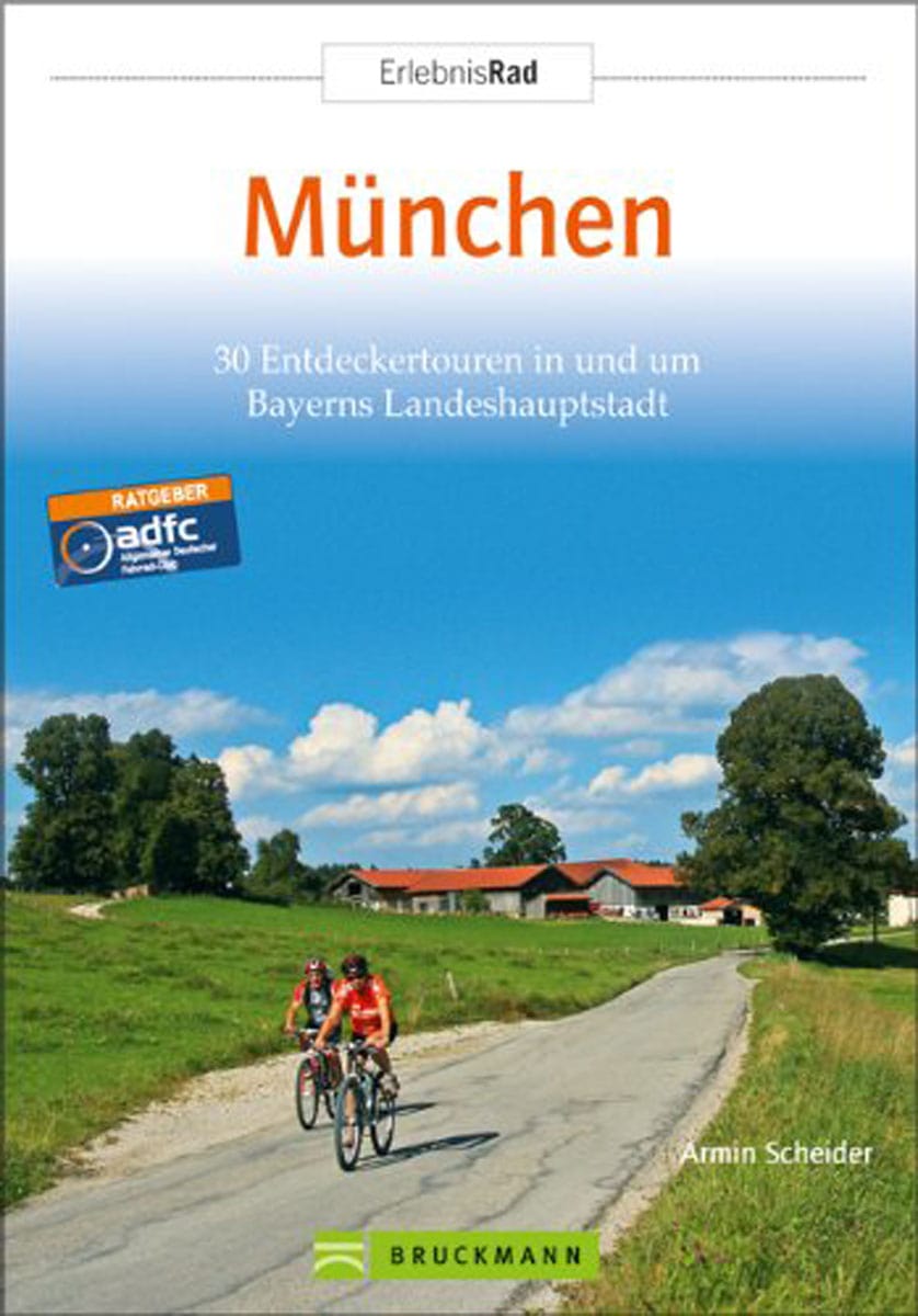 Erlebnis Rad München: 30 Entdeckertouren in und um Bayerns Landeshauptstadt - Armin Scheider