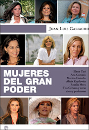 Mujeres del gran poder. Elena Cué, Ana Gamazo, Marina Castaño, Alicia Koplowitz, Rosalía Mera, Tita Cervera y otras ricas y poderosas . - Galiacho, Juan Luis