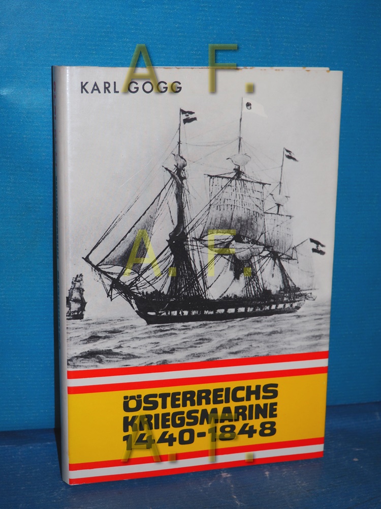 Österreichs Kriegsmarine : 1440 - 1848 mit 70 Schiffsfotos - Gogg, Karl