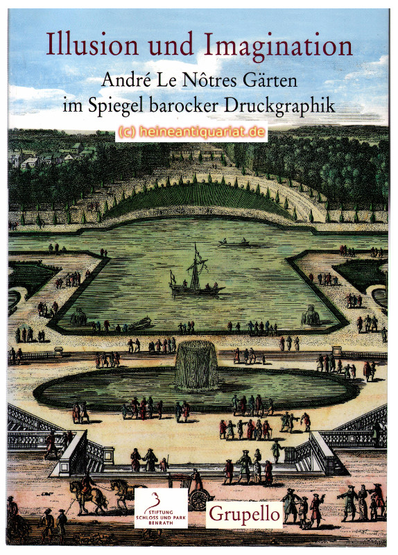 Illusion und Imagination. André Le Nôtres Gärten im Spiegel barocker Druckgraphik. - Schweizer, Stefan / Baier, Christof ( Herausgeber )