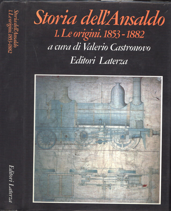 Storia dell' Ansaldo 1. Le origini. 1853 - 1882 - Valerio Castronovo, a cura di