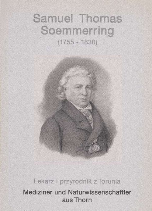 Samuel Thomas Soemmerring (1755-1830). Mediziner und Naturwissenschaftler aus Thorn. Lekarz i przydnik z Torunia.