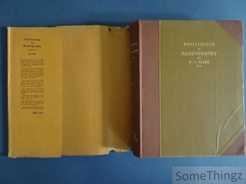 Positioning in Radiography. With 1468 illustrations. by K.C. Clark ...