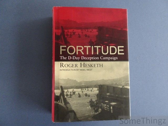 Fortitude: the D-Day deception campaign - Robert Hesketh; introduction by Nigel West