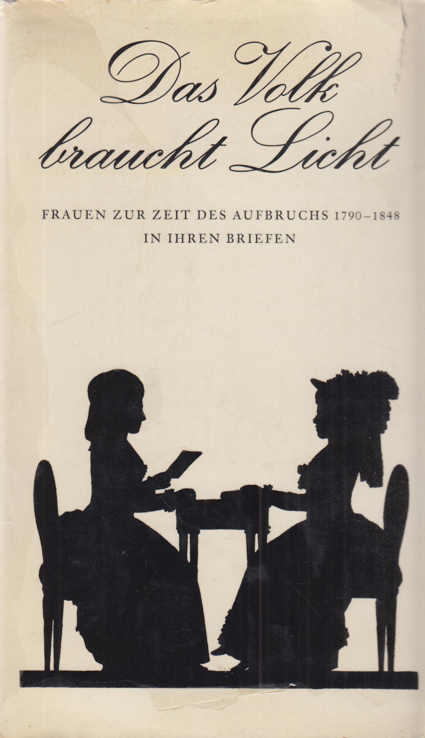 Das Volk braucht Licht Frauen zur Zeit des Aufbruchs von 1790-1848 in ihren Briefen - Schlösser, Manfred und Günter Jäckel