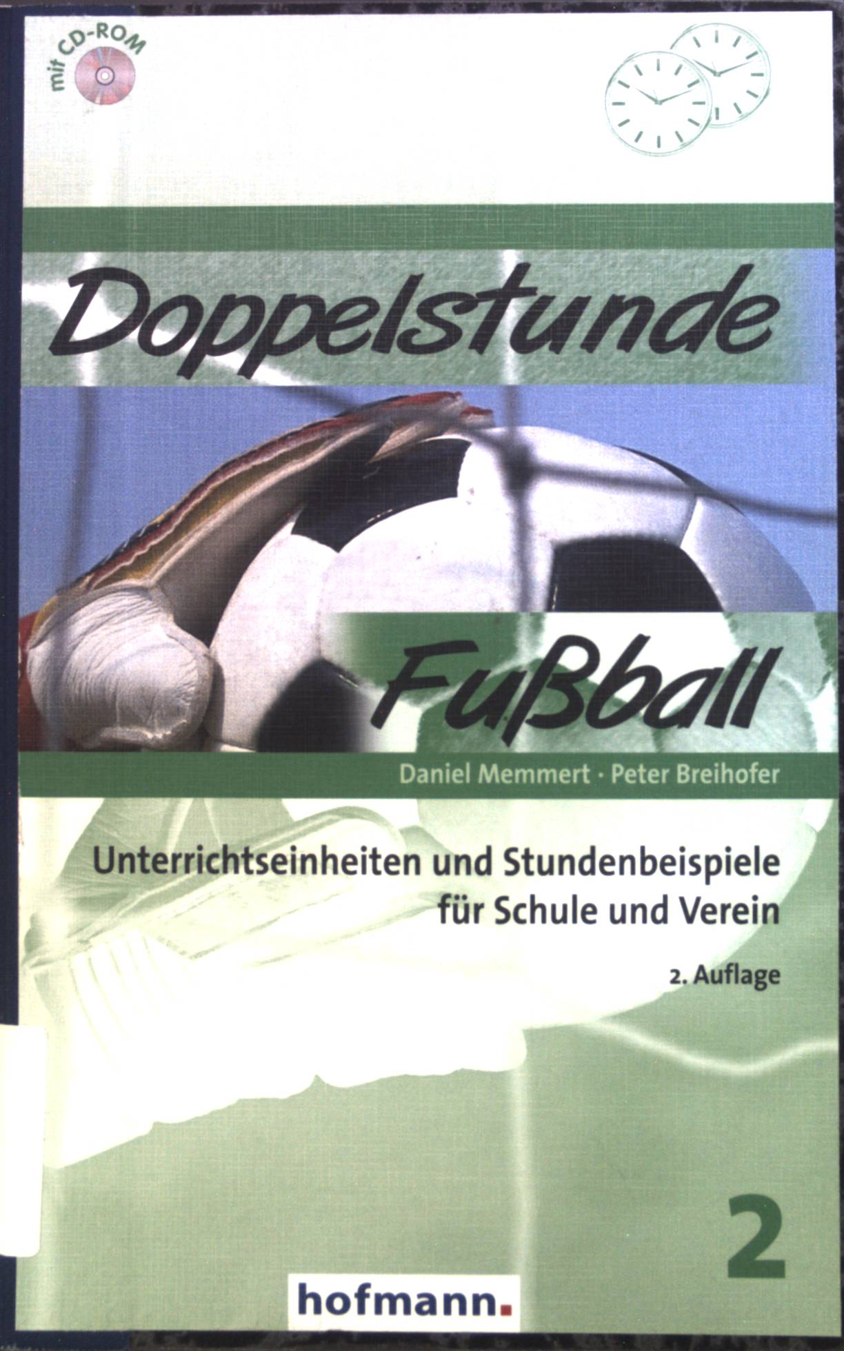 Doppelstunde Fußball : Unterrichtseinheiten und Stundenbeispiele für Schule und Verein. - Memmert, Daniel und Peter Breihofer