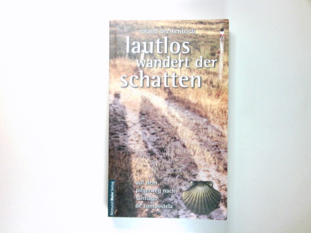Lautlos wandert der Schatten : auf dem Pilgerweg nach Santiago de Compostela. - Breitenbach, Roland