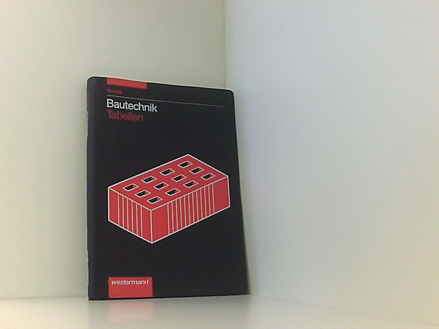 Bautechnik Tabellen / 13. Auflage, 2008: Bautechnik Tabellen: 14. Auflage, 2010 - Littmann, Klaus, Antje Claußen und Hannes Gerber