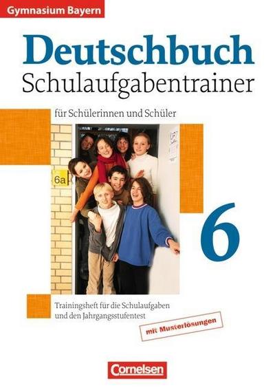 Deutschbuch Gymnasium - Bayern: 6. Jahrgangsstufe - Schulaufgabentrainer mit Lösungen - Winfried Kober, Angelika Mauersich, Katrin Türk, Mechthild Wand, Manuela Weber, Stephan von Weinrich