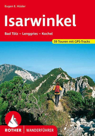 Isarwinkel: Bad Tölz – Lenggries – Kochel. 59 Touren. Mit GPS-Tracks (Rother Wanderführer) - Eugen E. Hüsler