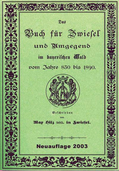 Hilz-Chronik-Zwiesel 1890: Das Buch für Zwiesel und Umgebung. - Christian Benz
