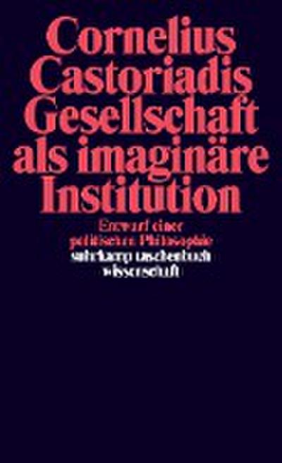 Gesellschaft als imaginäre Institution - Cornelius Castoriadis