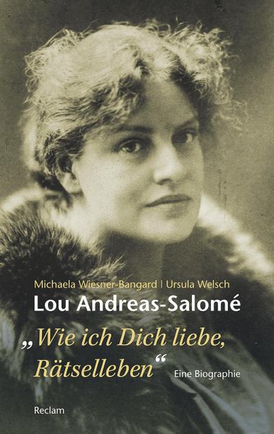 Lou Andreas-Salomé. »Wie ich Dich liebe, Rätselleben« - Michaela Wiesner-Bangard