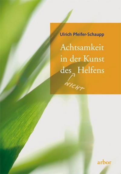 Achtsamkeit in der Kunst des (nicht) Helfens - Ulrich Pfeifer-Schaupp