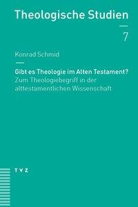 Gibt es Theologie im Alten Testament? - Schmid, Konrad