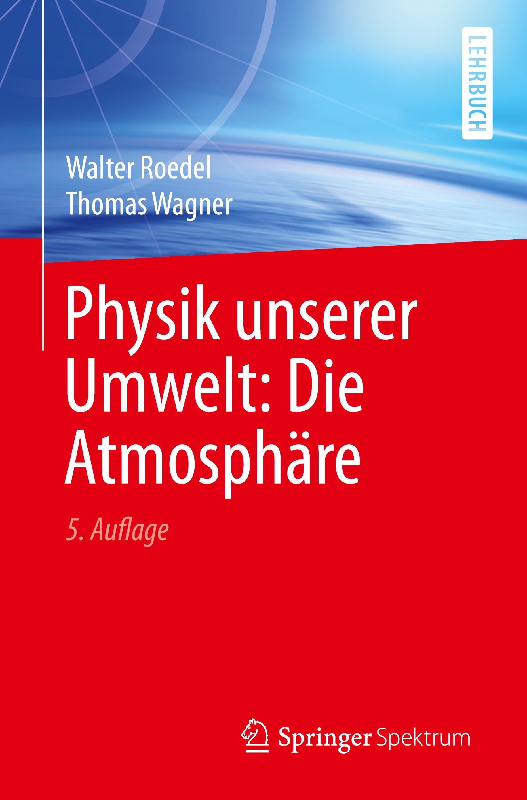 Physik unserer Umwelt: Die Atmosphaere - Walter Roedel|Thomas Wagner