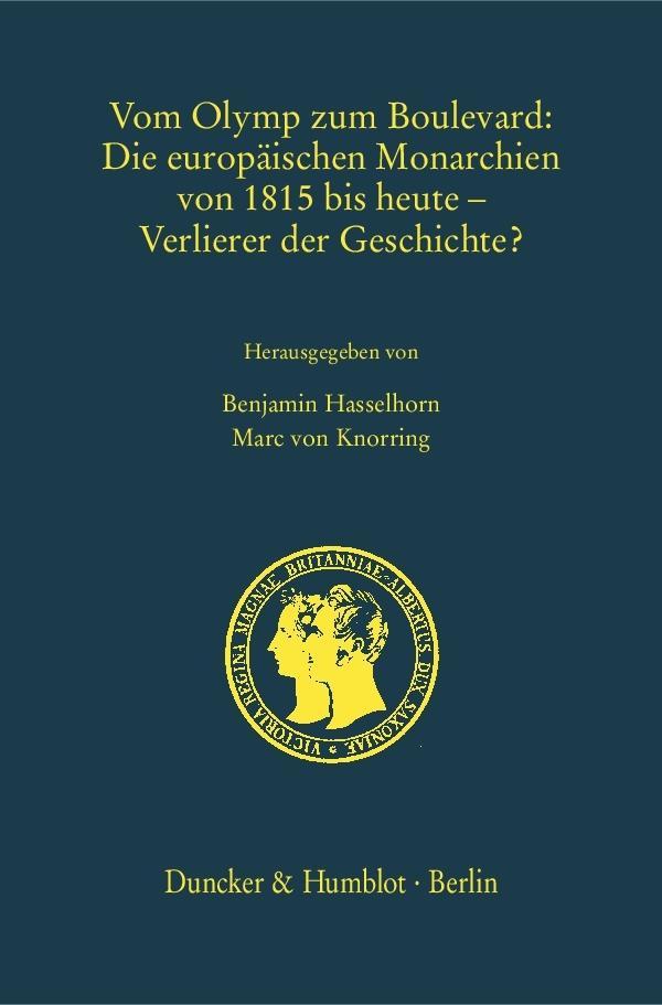 Vom Olymp zum Boulevard: Die europaeischen Monarchien von 1815 bis heute - Verlierer der Geschichte? - Hasselhorn, Benjamin|Knorring, Marc von